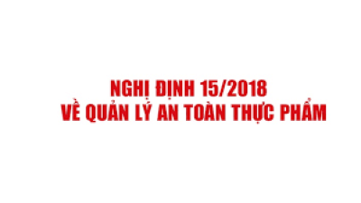 MỘT SỐ LƯU Ý TRONG LUẬT ATTP NĐ Số 15-2018NĐ-CP